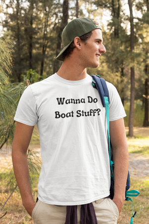 Wanna Do Boat Stuff - T-Shirt