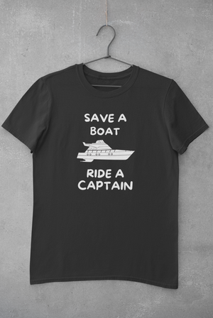 Save A Boat, Ride A Captain - T-Shirt